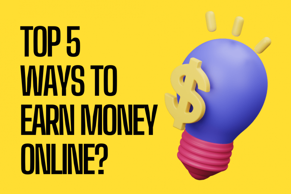 Top 5 ways to earn money online