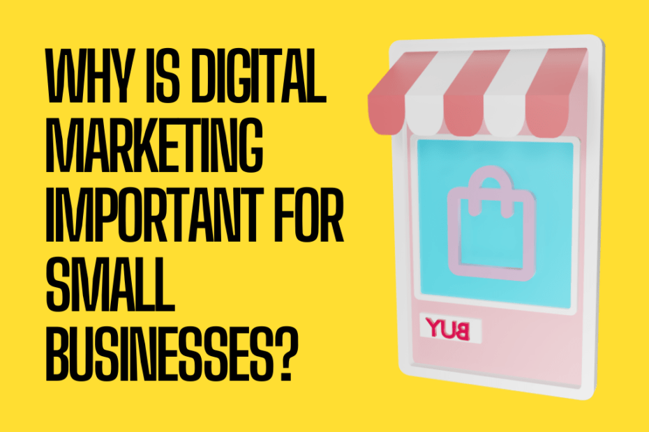 Why is Digital Marketing important for small businesses?