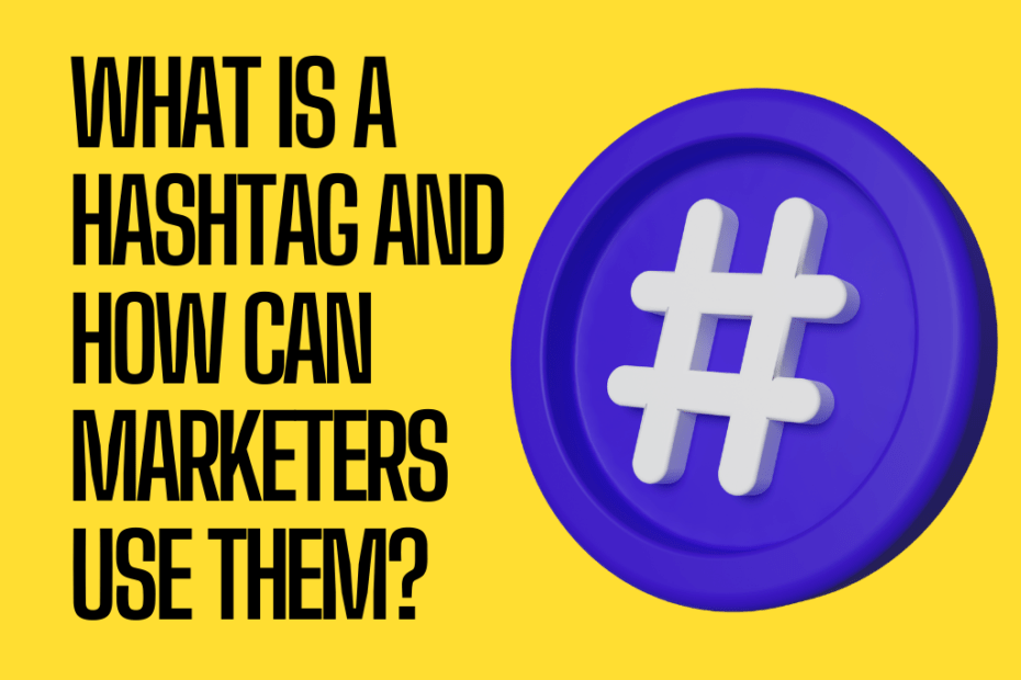 What is a hashtag and how can marketers use them?