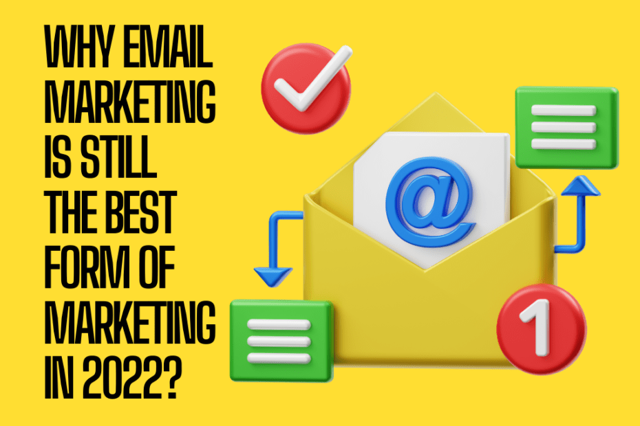 Why email marketing is still the best form of marketing in 2022?