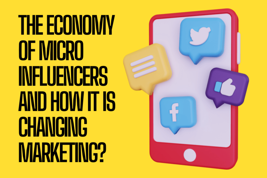 The economy of micro-influencers and how it is changing marketing?