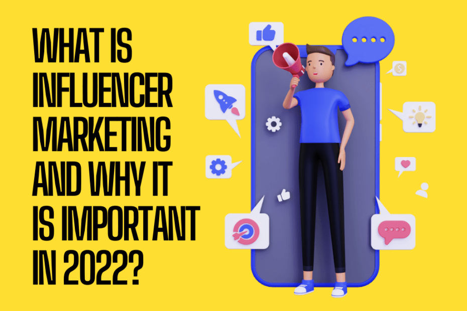 What is influencer marketing and why it is important in 2022?