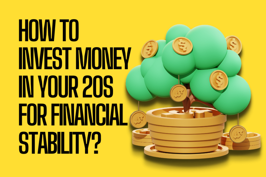 How To Invest Money In Your 20s For Financial Stability?