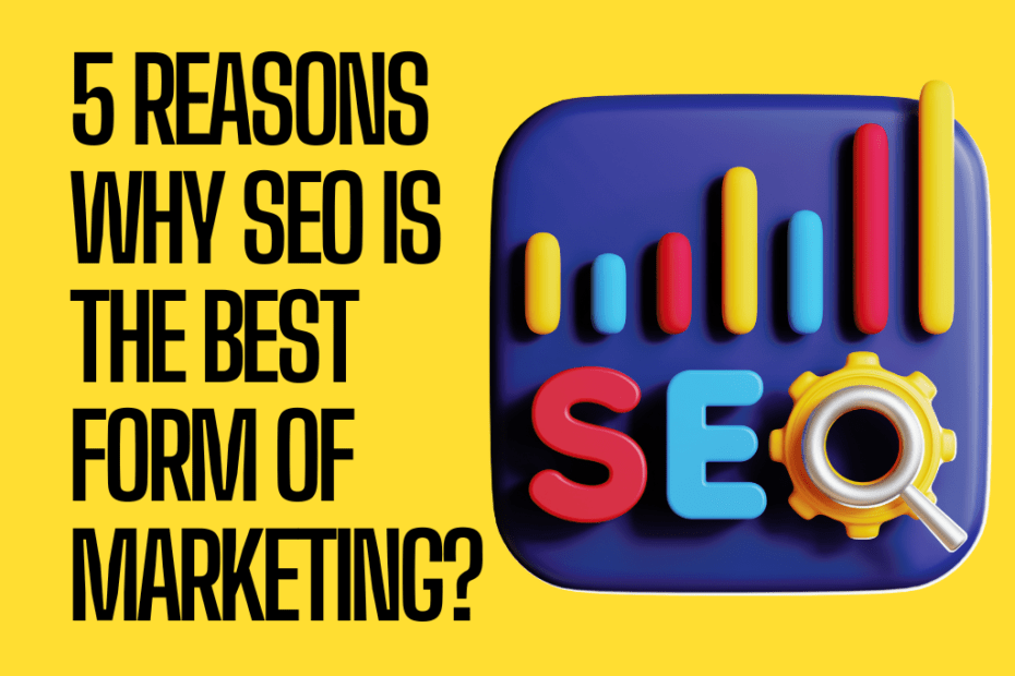 5 Reasons why SEO is the best form of marketing?