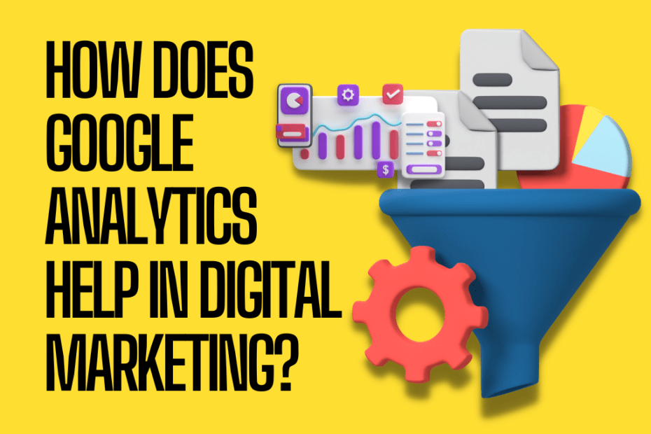 How does Google Analytics help in digital marketing?