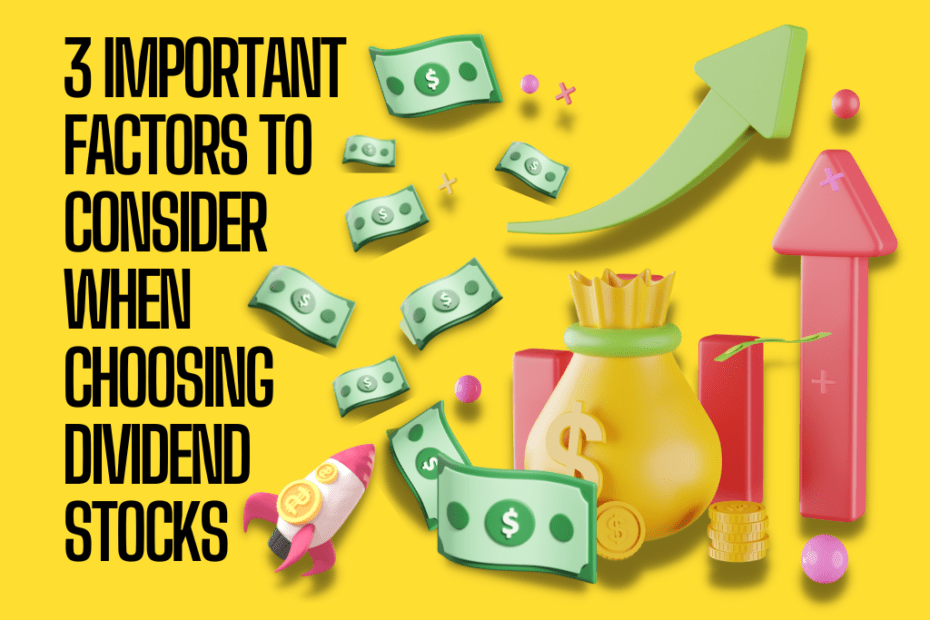 3 important factors to consider when choosing dividend stocks
