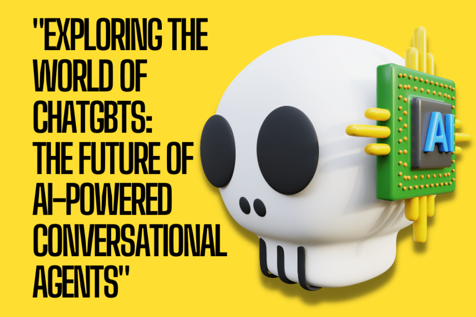 Exploring the World of ChatGBTs The Future of AI-Powered Conversational Agents