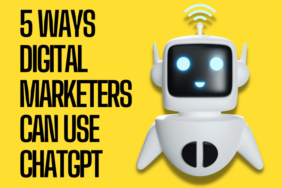5 ways Digital Marketers can use ChatGPT